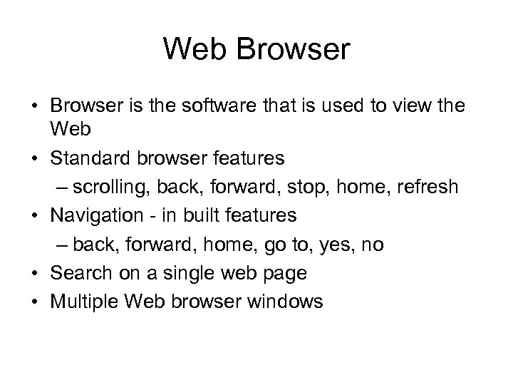 Web Browser • Browser is the software that is used to view the Web