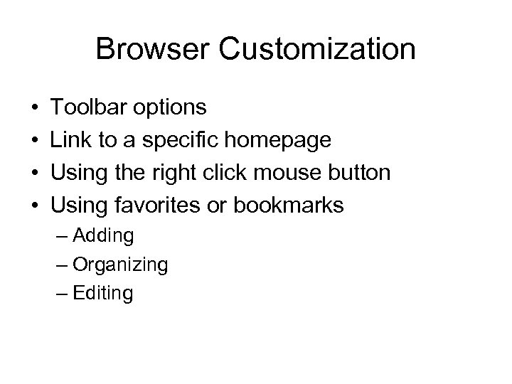 Browser Customization • • Toolbar options Link to a specific homepage Using the right