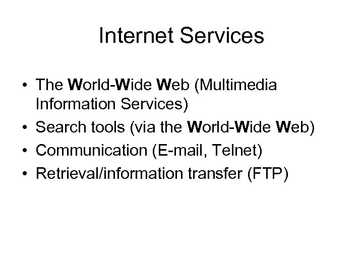 Internet Services • The World-Wide Web (Multimedia Information Services) • Search tools (via the