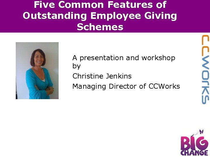 Five Common Features of Outstanding Employee Giving Schemes A presentation and workshop by Christine