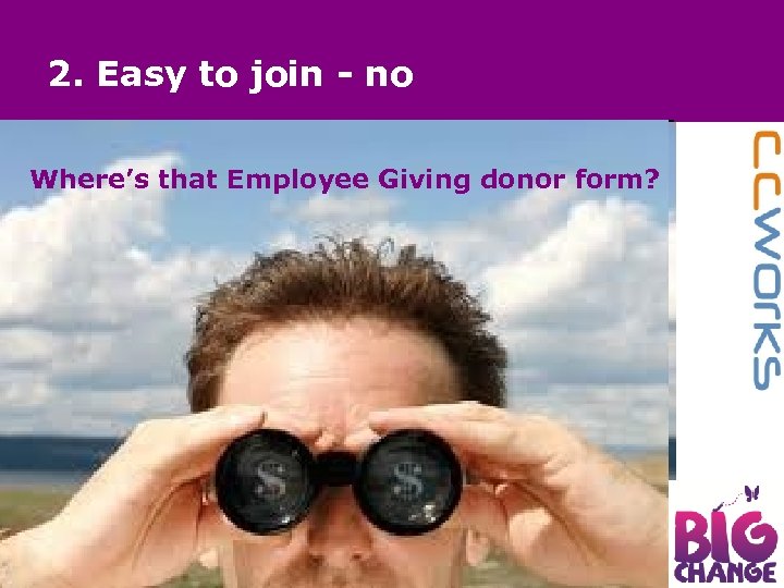 2. Easy to join - no Where’s that Employee Giving donor form? 