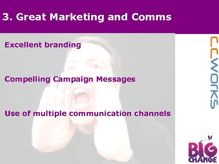 3. Great Marketing and Comms Excellent branding Compelling Campaign Messages Use of multiple communication