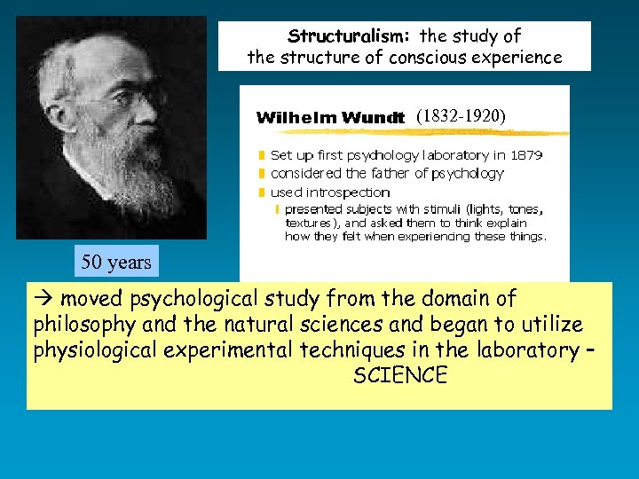 Structuralism: the study of the structure of conscious experience (1832 -1920) 50 years à
