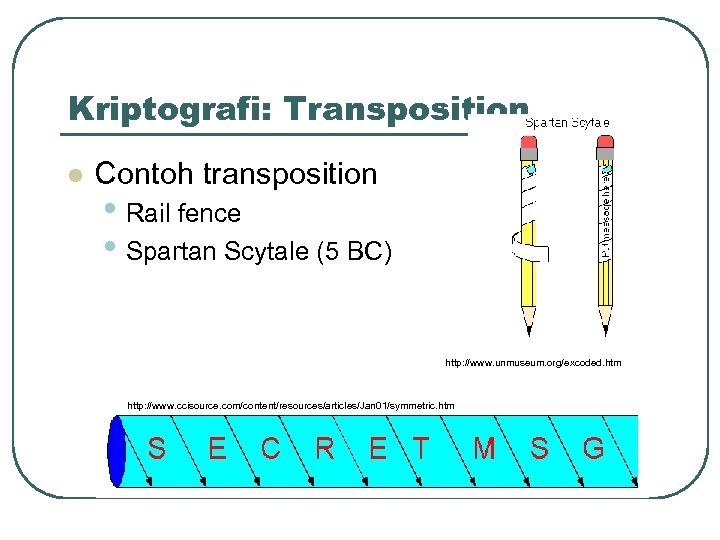 Kriptografi: Transposition l Contoh transposition • Rail fence • Spartan Scytale (5 BC) http: