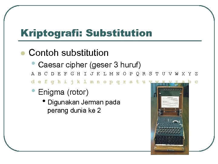 Kriptografi: Substitution l Contoh substitution • Caesar cipher (geser 3 huruf) A B C
