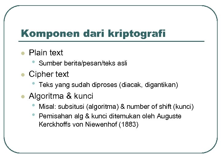 Komponen dari kriptografi l l l Plain text • Sumber berita/pesan/teks asli Cipher text