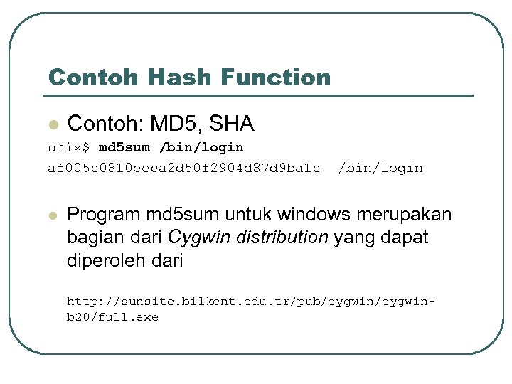 Contoh Hash Function l Contoh: MD 5, SHA unix$ md 5 sum /bin/login af