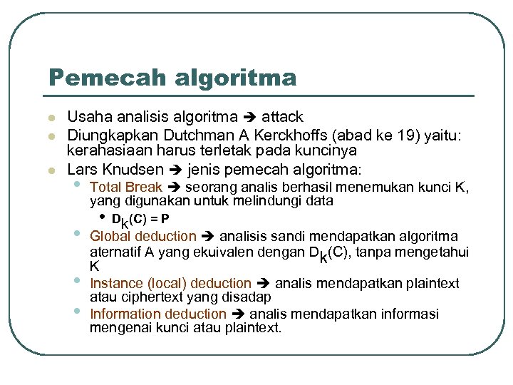 Pemecah algoritma l l l Usaha analisis algoritma attack Diungkapkan Dutchman A Kerckhoffs (abad