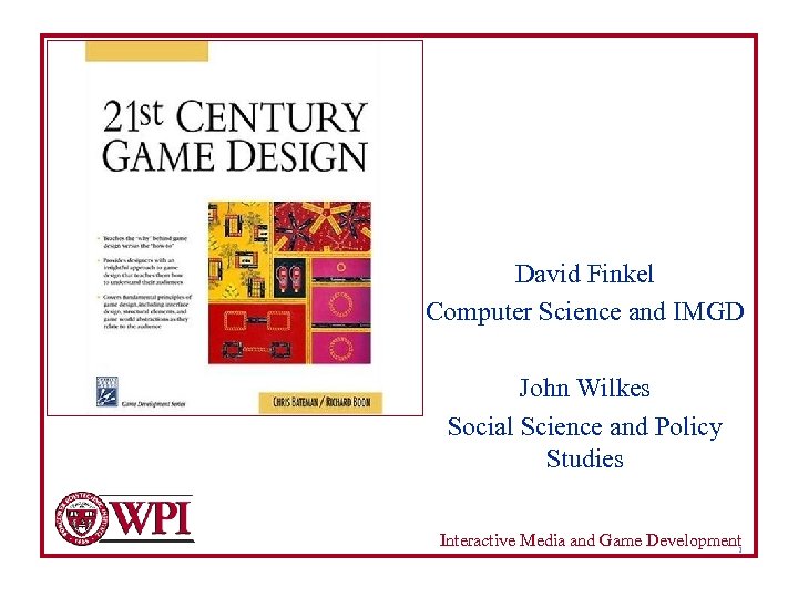 David Finkel Computer Science and IMGD John Wilkes Social Science and Policy Studies Interactive