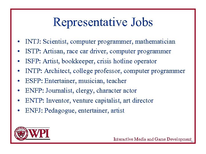 Representative Jobs • • INTJ: Scientist, computer programmer, mathematician ISTP: Artisan, race car driver,