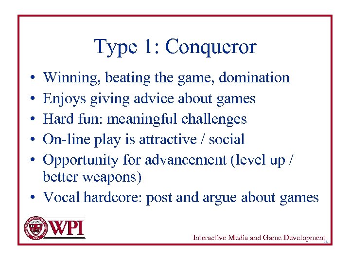 Type 1: Conqueror • • • Winning, beating the game, domination Enjoys giving advice