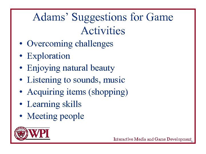 Adams’ Suggestions for Game Activities • • Overcoming challenges Exploration Enjoying natural beauty Listening