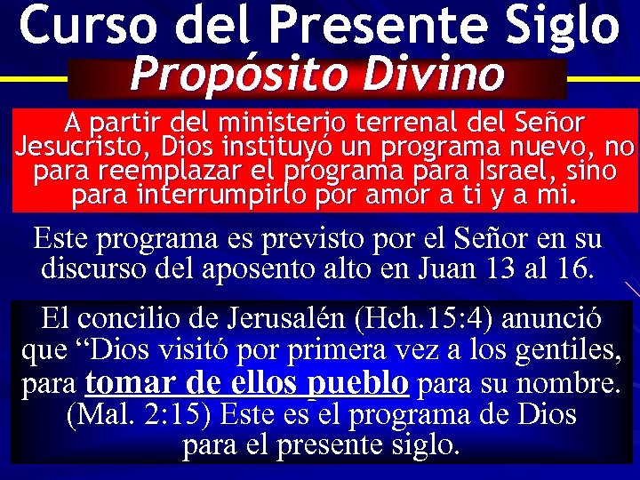 Curso del Presente Siglo Propósito Divino A partir del ministerio terrenal del Señor Jesucristo,