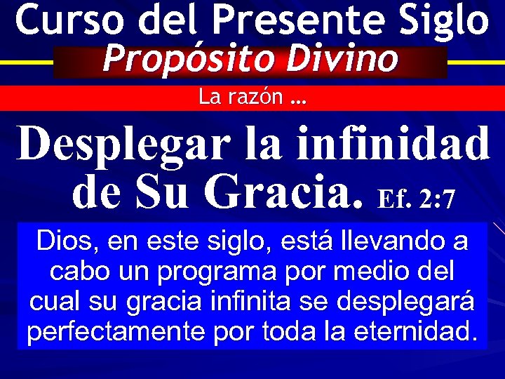 Curso del Presente Siglo Propósito Divino La razón … Desplegar la infinidad de Su