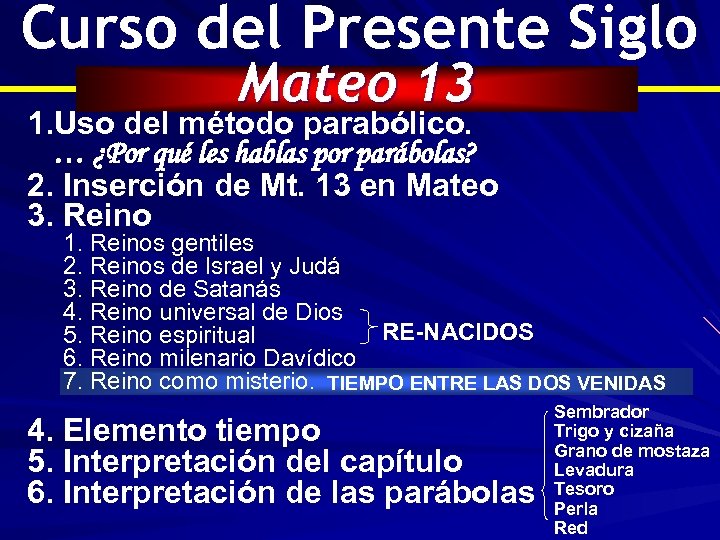 Curso del Presente Siglo Mateo 13 1. Uso del método parabólico. … ¿Por qué