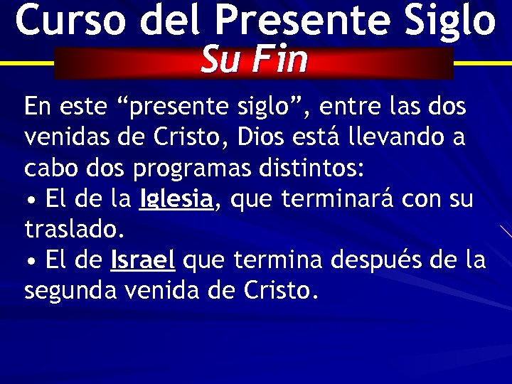 Curso del Presente Siglo Su Fin En este “presente siglo”, entre las dos venidas