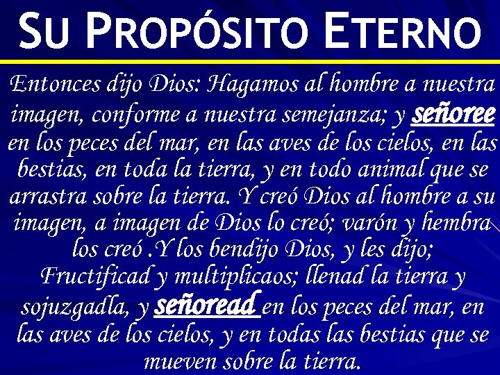SU PROPÓSITO ETERNO Entonces dijo Dios: Hagamos al hombre a nuestra imagen, conforme a