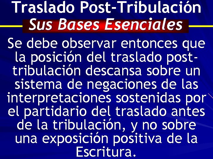 Traslado Post-Tribulación Sus Bases Esenciales Se debe observar entonces que la posición del traslado