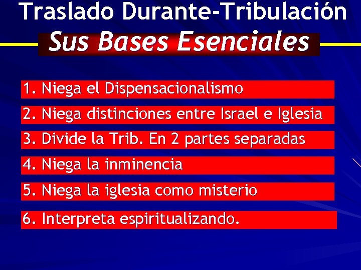 Traslado Durante-Tribulación Sus Bases Esenciales 1. Niega el Dispensacionalismo 2. Niega distinciones entre Israel