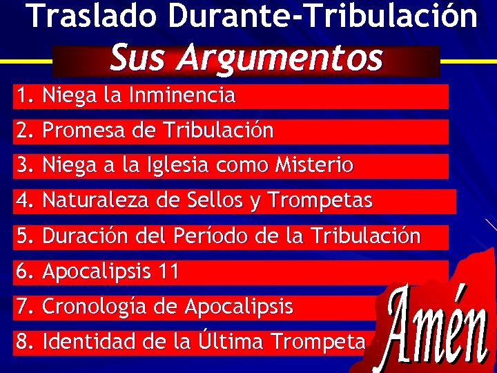 Traslado Durante-Tribulación Sus Argumentos 1. Niega la Inminencia 2. Promesa de Tribulación 3. Niega