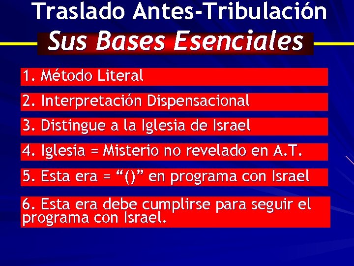 Traslado Antes-Tribulación Sus Bases Esenciales 1. Método Literal 2. Interpretación Dispensacional 3. Distingue a