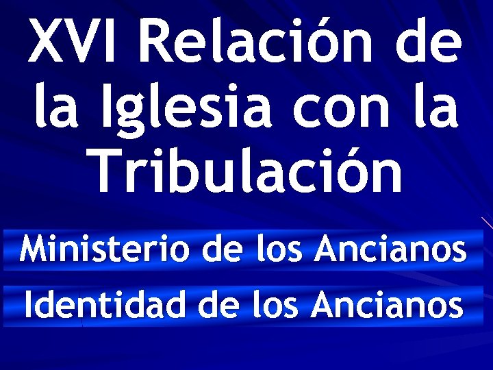 XVI Relación de la Iglesia con la Tribulación Ministerio de los Ancianos Identidad de