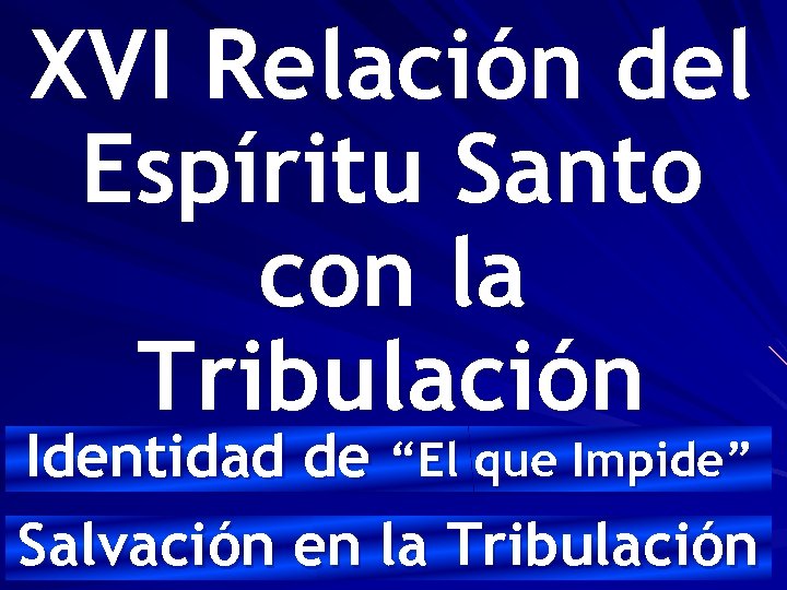 XVI Relación del Espíritu Santo con la Tribulación Identidad de “El que Impide” Salvación