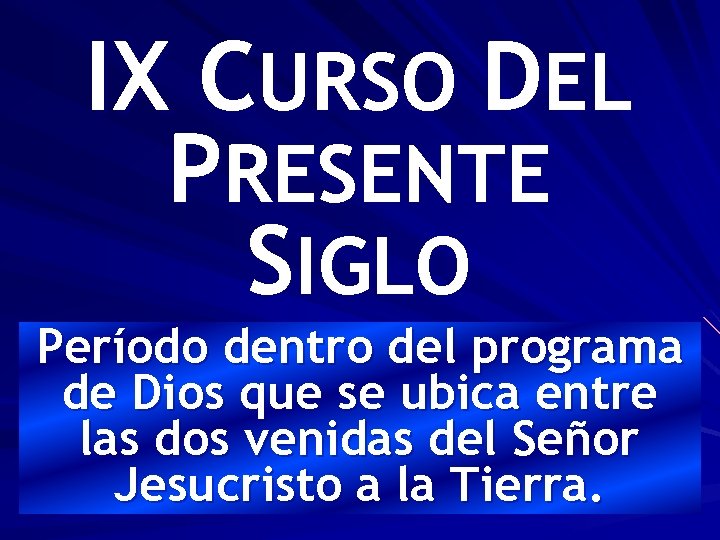 IX CURSO DEL PRESENTE SIGLO Período dentro del programa de Dios que se ubica