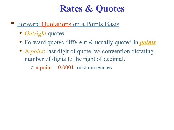 Rates & Quotes § Forward Quotations on a Points Basis • Outright quotes. •
