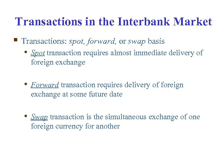 Transactions in the Interbank Market § Transactions: spot, forward, or swap basis • Spot