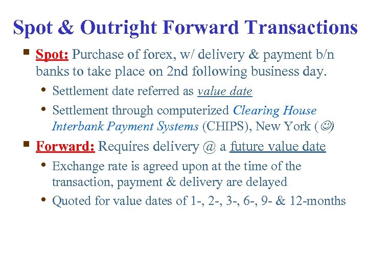 Spot & Outright Forward Transactions § Spot: Purchase of forex, w/ delivery & payment