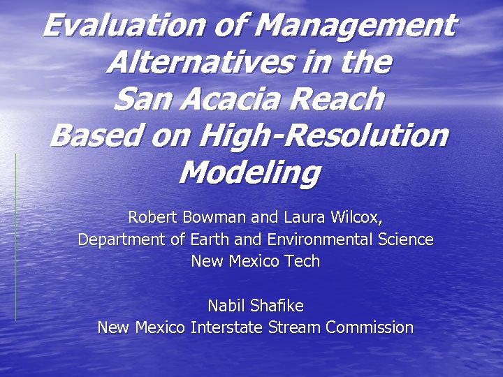 Evaluation of Management Alternatives in the San Acacia Reach Based on High-Resolution Modeling Robert