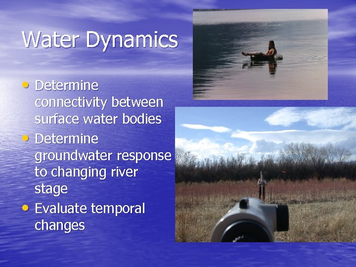 Water Dynamics • Determine • • connectivity between surface water bodies Determine groundwater response