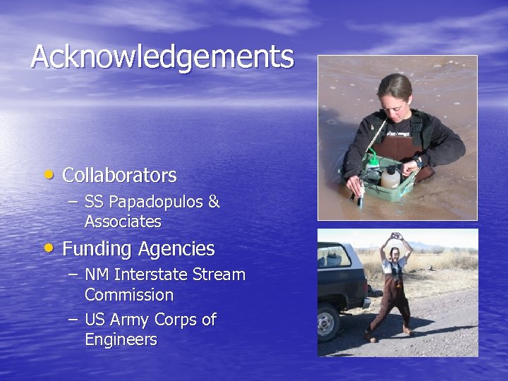 Acknowledgements • Collaborators – SS Papadopulos & Associates • Funding Agencies – NM Interstate