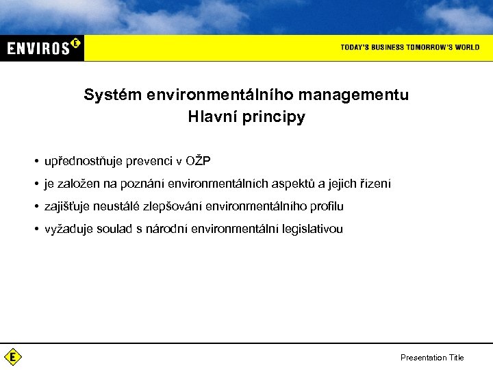 Systém environmentálního managementu Hlavní principy • upřednostňuje prevenci v OŽP • je založen na