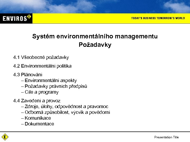 Systém environmentálního managementu Požadavky 4. 1 Všeobecné požadavky 4. 2 Environmentální politika 4. 3