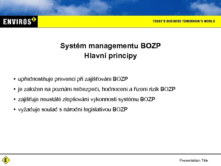 Systém managementu BOZP Hlavní principy • upřednostňuje prevenci při zajišťování BOZP • je založen