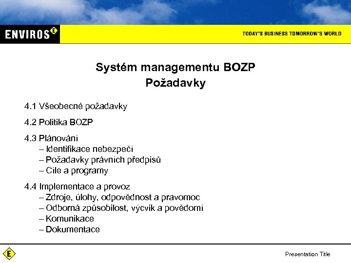 Systém managementu BOZP Požadavky 4. 1 Všeobecné požadavky 4. 2 Politika BOZP 4. 3