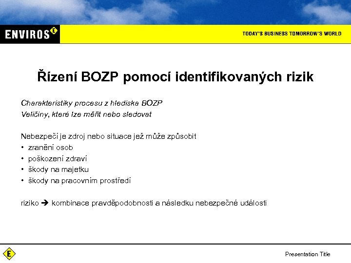 Řízení BOZP pomocí identifikovaných rizik Charakteristiky procesu z hlediska BOZP Veličiny, které lze měřit