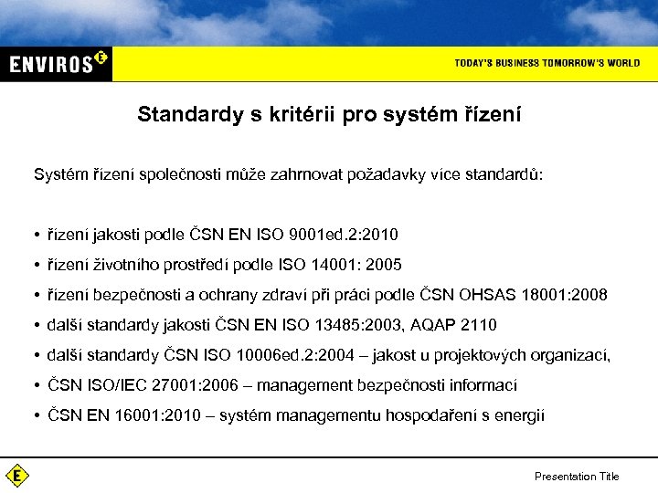 Standardy s kritérii pro systém řízení Systém řízení společnosti může zahrnovat požadavky více standardů: