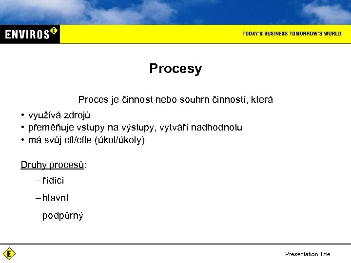 Procesy Proces je činnost nebo souhrn činností, která • využívá zdrojů • přeměňuje vstupy