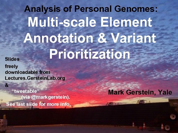 Analysis of Personal Genomes: Multi-scale Element Annotation & Variant Prioritization Lectures. Gerstein. Lab. org