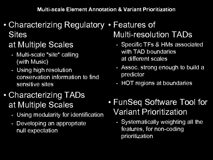 Multi-scale Element Annotation & Variant Prioritization • Characterizing Regulatory • Features of Sites Multi-resolution