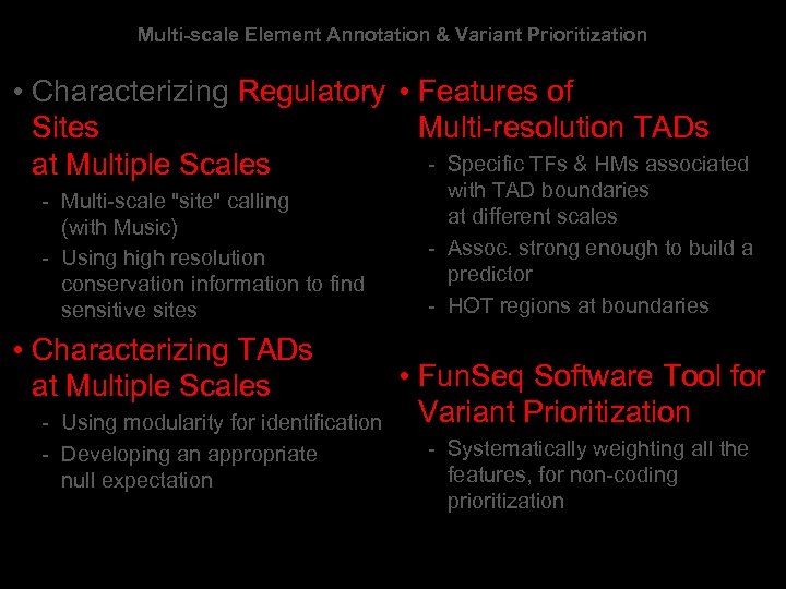 Multi-scale Element Annotation & Variant Prioritization • Characterizing Regulatory • Features of Sites Multi-resolution