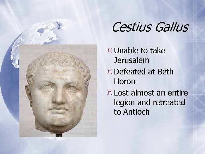 Cestius Gallus Unable to take Jerusalem Defeated at Beth Horon Lost almost an entire