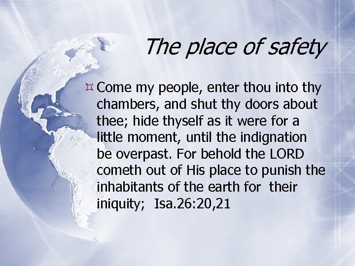 The place of safety Come my people, enter thou into thy chambers, and shut