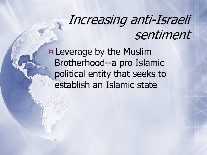 Increasing anti-Israeli sentiment Leverage by the Muslim Brotherhood--a pro Islamic political entity that seeks