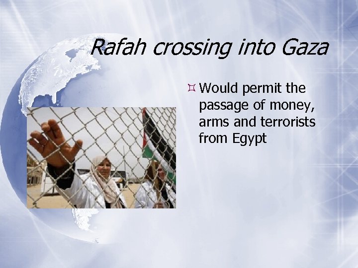 Rafah crossing into Gaza Would permit the passage of money, arms and terrorists from