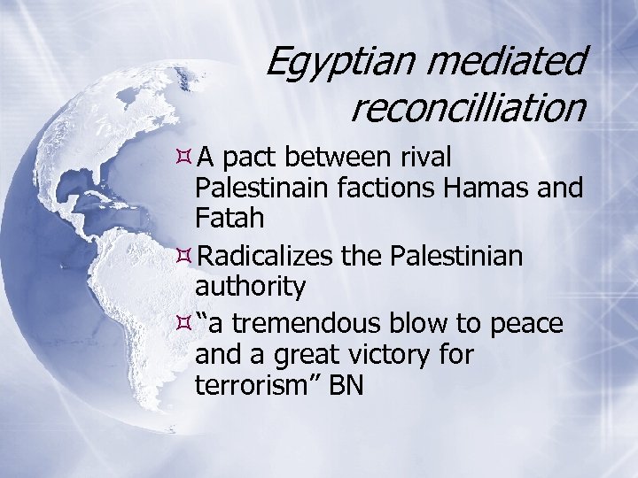 Egyptian mediated reconcilliation A pact between rival Palestinain factions Hamas and Fatah Radicalizes the