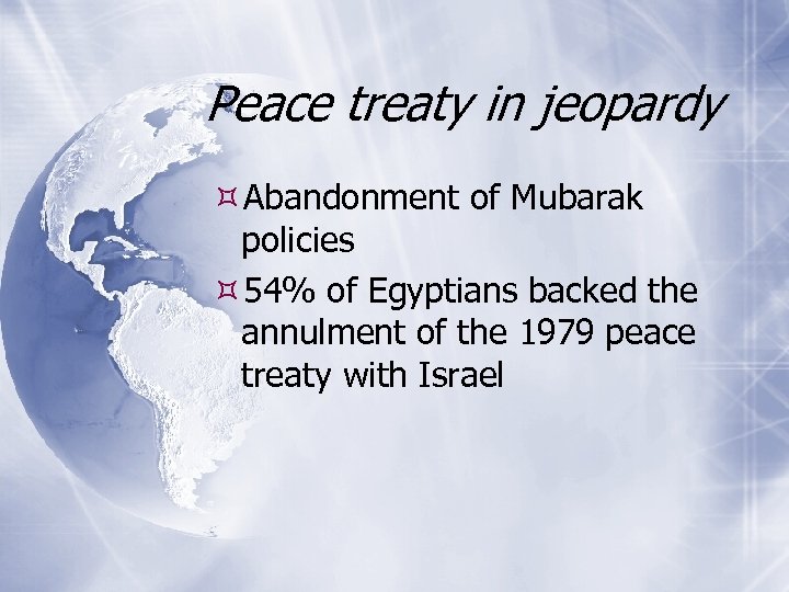 Peace treaty in jeopardy Abandonment of Mubarak policies 54% of Egyptians backed the annulment